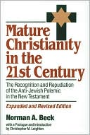 Norman Beck: Mature Christianity in the 21st Century: The Recognition and Repudiation of the Anti-Jewish Polemic of the New Testament, Vol. 5