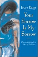 Book cover image of Your Sorrow Is My Sorrow: Hope and Strength in Times of Suffering by Joyce Rupp