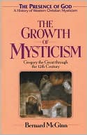 Bernard McGinn: Growth of Mysticism: Gregory the Great Through the 12th Century (The Presence of God Series #2)