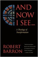 Book cover image of And Now I See: A Theology of Transformation by Robert Barron