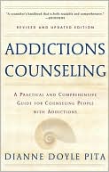 Diane Doyle Pita: Addictions Counseling: A Practical and Comprehensive Guide to Counseling People with Addictions