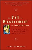 Dean Brackley: Call to Discernment in Troubled Times: New Perspectives on the Transformative Wisdom of Ignatius of Loyola