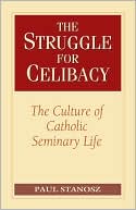Paul Stanosz: Struggle for Celibacy: The Culture of Catholic Seminary Life