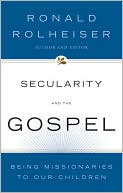 Book cover image of Secularity and the Gospel: Being Missionaries to Our Children by Ronald Rolheiser