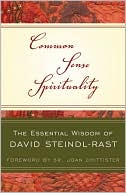 David Steindl-Rast: Common Sense Spirituality: The Essential Wisdom of David Steindl-Rast