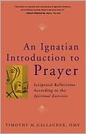 Timothy M. Gallagher: Ignatian Introduction to Prayer: Scriptural Reflections According to the Spiritual Exercises