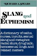 Richard A. Spears: Slang and Euphemism: A Dictionary of Oaths, Curses, Insults, Ethnic Slurs, Sexual Slang and Metaphor, Drug Talk, College Lingo and Related Matters