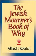 Alfred J. Kolatch: The Jewish Mourner's Book of Why