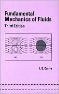 I. G. Currie: Fundamental Mechanics of Fluids (Mechanical Engineering Series #154)