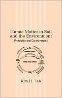 Book cover image of Humic Matter in Soil and the Environment, Principles and Controversies (Books in Soils, Plants, and the Environment Series) by Kim H. Tan