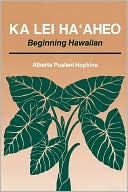 Alberta Pualani Hopkins: Ka Lei Ha'aheo: Beginning Hawaiian