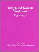 Book cover image of Integrated Korean Workbook: Beginning 1 (KLEAR Textbooks in Korean Language Series) by Carol Schulz