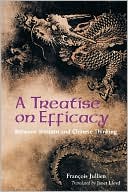 Francois Jullien: A Treatise on Efficacy: Between Western and Chinese Thinking