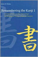 James W. Heisig: Remembering the Kanji: A Complete Course on how Not to Forget the Meaning and Writing of Japanese Characters, Vol. 1