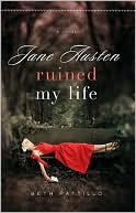 Book cover image of Jane Austen Ruined My Life by Beth Pattillo