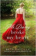 Beth Pattillo: Mr. Darcy Broke My Heart
