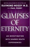 Book cover image of Glimpses of Eternity: Sharing a Loved One's Passage from this Life to the Next by Raymond Moody
