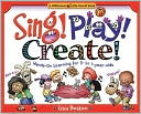 Lisa Boston: Sing! Play! Create!: Hands-on Learning for 3- To 7-Year-Olds
