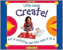 Mary Doerfler Dall: Little Hands Create!: Art and Activities for Kids Ages 3 to 6