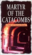 Book cover image of Martyr of the Catacombs: A Tale of Ancient Rome by Anonymous
