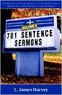 L. James Harvey: 701 Sentence Sermons: Attention-Getting Quotes for Church Signs, Bulletins, Newsletters, and Sermons, Vol. 3