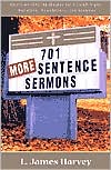 L. James Harvey: 701 More Sentence Sermons: Attention-Getting Quotes for Church Signs, Bulletins, Newsletters, and Sermons