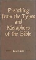 Benjamin Keach: Preaching from the Types and Metaphors of the Bible: A History of Biblical Preaching from the Old Testament to the Modern Era