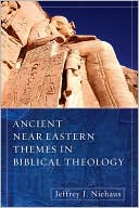 Jeffrey J. Niehaus: Ancient Near Eastern Themes in Biblical Theology