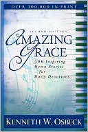 Kenneth W. Osbeck: Amazing Grace: 366 Inspiring Hymn Stories for Daily Devotions