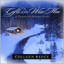 Colleen Reece: Gifts of the Wise Men: A Treasury of Christmas Stories