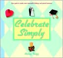 Nancy Twigg: Celebrate Simply: Your Guide to Simpler, More Meaningful Holidays and Special Occasions