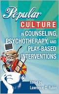Lawrence C. Rubin: Popular Culture in Counseling, Psychotherapy, and Play-Based Interventions