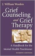 J. William Worden: Grief Counseling and Grief Therapy: A Handbook for the Mental Health Practitioner