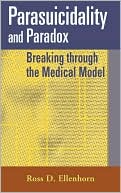 Book cover image of Parasuicidality and Paradox: Breaking Through the Medical Model by Ross D. Ellenhorn