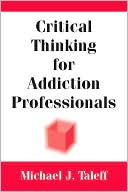 Michael J. Taleff: Critical Thinking for Addiction Professionals