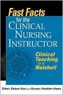 Book cover image of Fast Facts for the Clinical Nurse Instructor: Clinical Teaching in a Nutshell by Eden Zabat-Kan