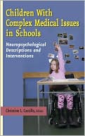 Book cover image of Children with Complex Medical Issues in Schools: Neuropsychological Descriptions and Interventions by Christine L. Castillo