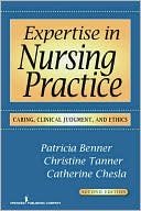 Patricia Benner: Expertise in Nursing Practice: Caring, Clinical Judgment, and Ethics