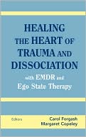 Book cover image of Healing the Heart of Trauma and Dissociation with EMDR and Ego State Therapy by Carol Forgash