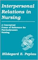 Hildegard E. Peplau: Interpersonal Relations In Nursing