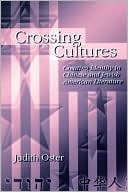 Book cover image of Crossing Cultures: Creating Identity in Chinese and Jewish American Literature by Judith Oster
