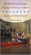 Book cover image of Best of Fishing, Hunting, Camping, and Boating in Missouri: Tips From an Outdoor Enthusiast by CHARLES J. FARMER