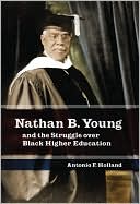 Antonio Frederick Holland: Nathan B. Young: And the Struggle over Black Higher Education