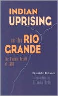 Franklin Folsom: Indian Uprising on the Rio Grande: The Pueblo Revolt of 1680