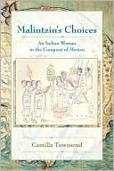 Camilla Townsend: Malintzin's Choices: An Indian Woman in the Conquest of Mexico