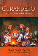 Eliseo Torres: Curandero: A Life in Mexican Folk Healing