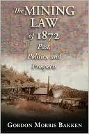 Book cover image of The Mining Law of 1872: Past, Politics, and Prospects by Gordon Morris Bakken