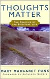 Mary Margaret Funk: Thoughts Matter: The Practice of the Spiritual Life