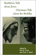 Book cover image of Buddhists Talk About Jesus, Christians Talk About The Buddha by Rita M. Gross