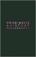Paul Hegarty: Noise/Music: A History
